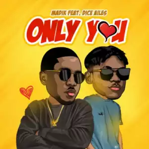 Madik - Only You ft. Dice Ailes